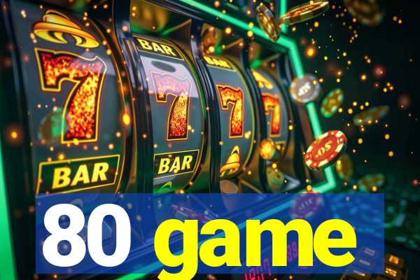 80 game